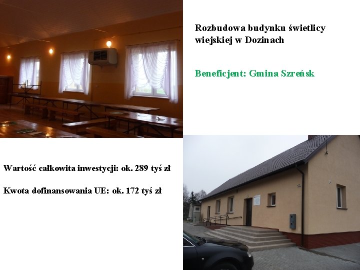 Rozbudowa budynku świetlicy wiejskiej w Dozinach Beneficjent: Gmina Szreńsk Wartość całkowita inwestycji: ok. 289