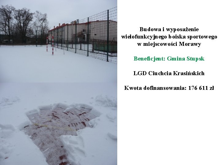 Budowa i wyposażenie wielofunkcyjnego boiska sportowego w miejscowości Morawy Beneficjent: Gmina Stupsk LGD Ciuchcia