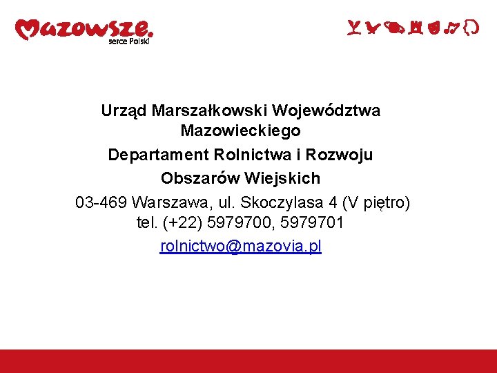 Urząd Marszałkowski Województwa Mazowieckiego Departament Rolnictwa i Rozwoju Obszarów Wiejskich 03 -469 Warszawa, ul.