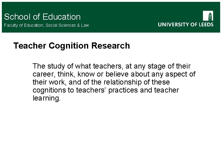 School of Education Faculty of Education, Social Sciences & Law Teacher Cognition Research The