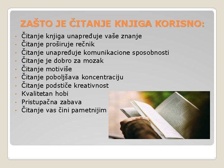 ZAŠTO JE ČITANJE KNJIGA KORISNO: • • • Čitanje knjiga unapređuje vaše znanje Čitanje