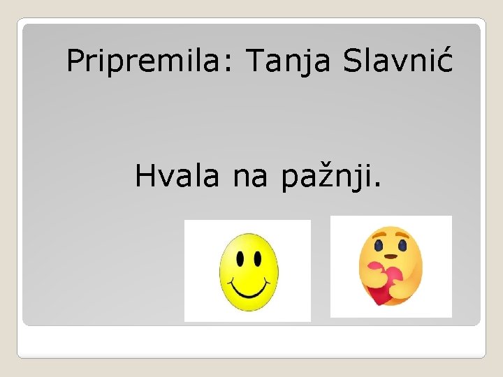 Pripremila: Tanja Slavnić Hvala na pažnji. 