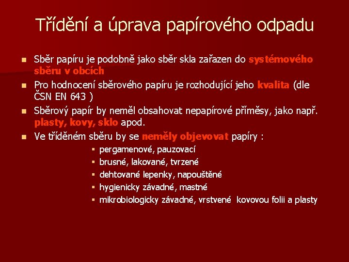 Třídění a úprava papírového odpadu n n Sběr papíru je podobně jako sběr skla Třídění a úprava papírového odpadu n n Sběr papíru je podobně jako sběr skla