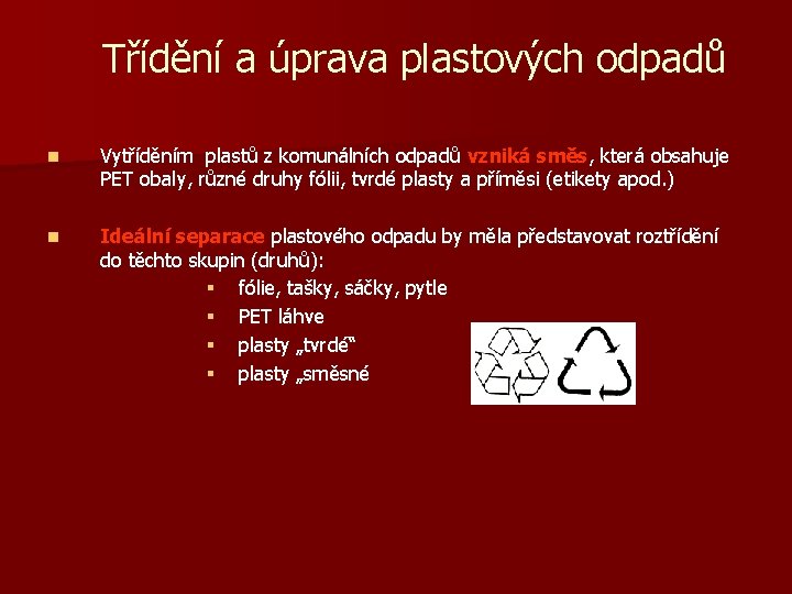 Třídění a úprava plastových odpadů n Vytříděním plastů z komunálních odpadů vzniká směs, která