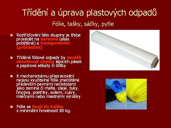 Třídění a úprava plastových odpadů Fólie, tašky, sáčky, pytle n Roztřiďování této skupiny je Třídění a úprava plastových odpadů Fólie, tašky, sáčky, pytle n Roztřiďování této skupiny je