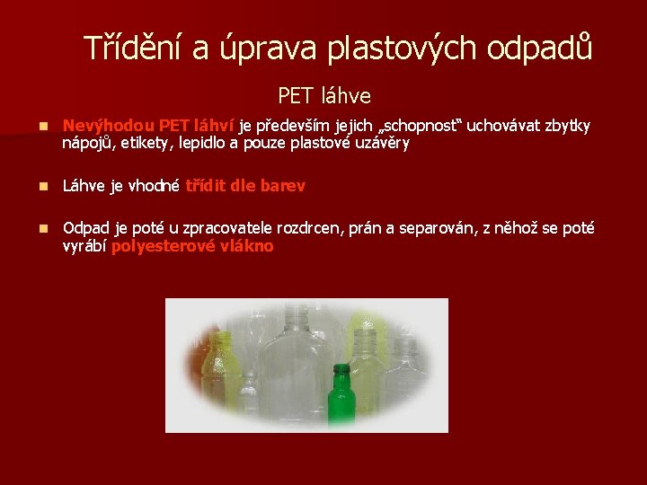 Třídění a úprava plastových odpadů PET láhve n Nevýhodou PET láhví je především jejich