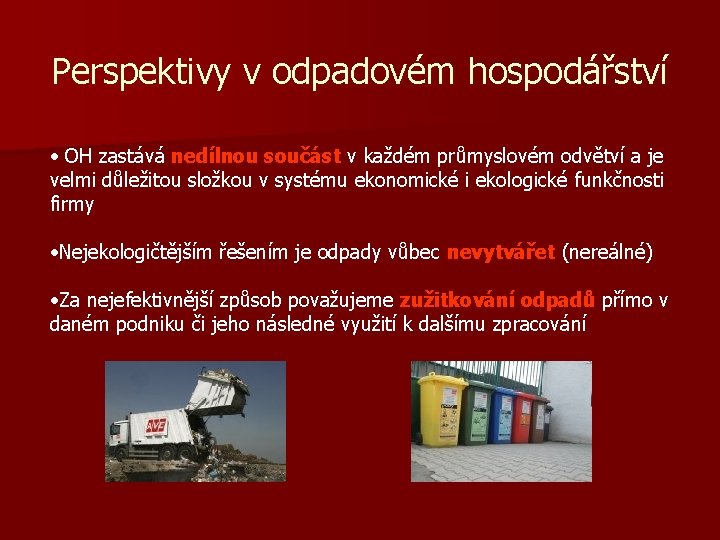 Perspektivy v odpadovém hospodářství • OH zastává nedílnou součást v každém průmyslovém odvětví a