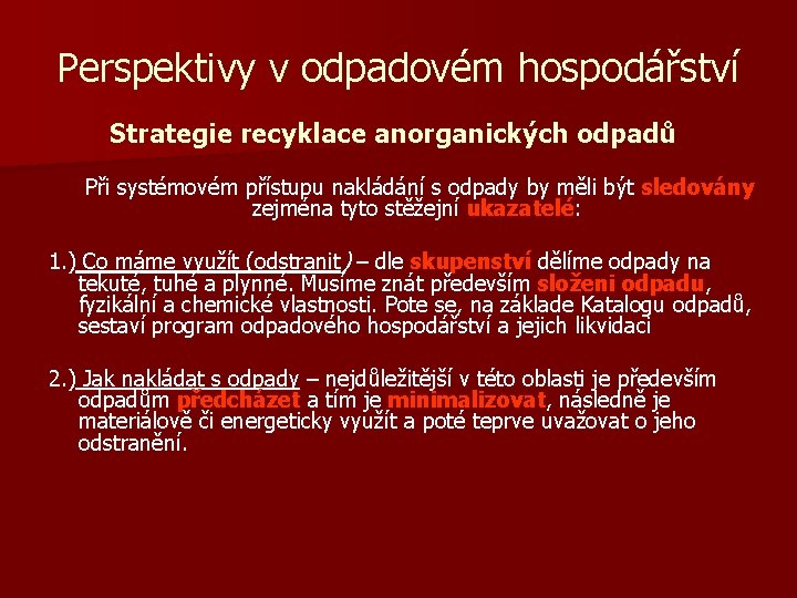 Perspektivy v odpadovém hospodářství Strategie recyklace anorganických odpadů Při systémovém přístupu nakládání s odpady