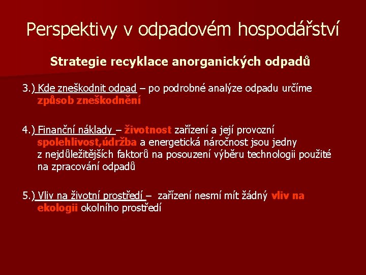 Perspektivy v odpadovém hospodářství Strategie recyklace anorganických odpadů 3. ) Kde zneškodnit odpad –