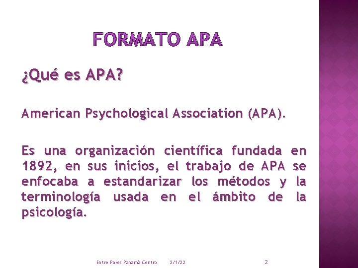 FORMATO APA ¿Qué es APA? American Psychological Association (APA). Es una organización científica fundada
