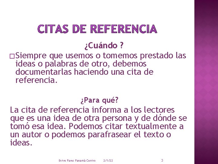 CITAS DE REFERENCIA ¿Cuándo ? � Siempre que usemos o tomemos prestado las ideas