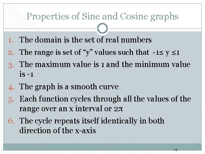 Properties of Sine and Cosine graphs 1. The domain is the set of real
