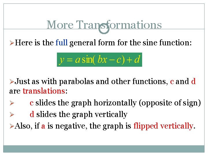 More Transformations ØHere is the full general form for the sine function: ØJust as