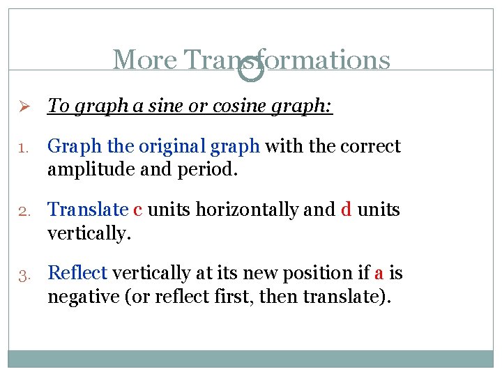 More Transformations Ø To graph a sine or cosine graph: 1. Graph the original