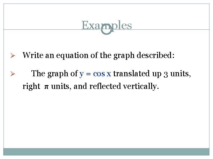 Examples Ø Write an equation of the graph described: Ø The graph of y