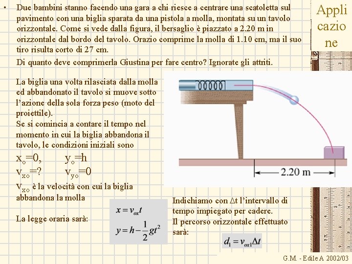 • Due bambini stanno facendo una gara a chi riesce a centrare una • Due bambini stanno facendo una gara a chi riesce a centrare una