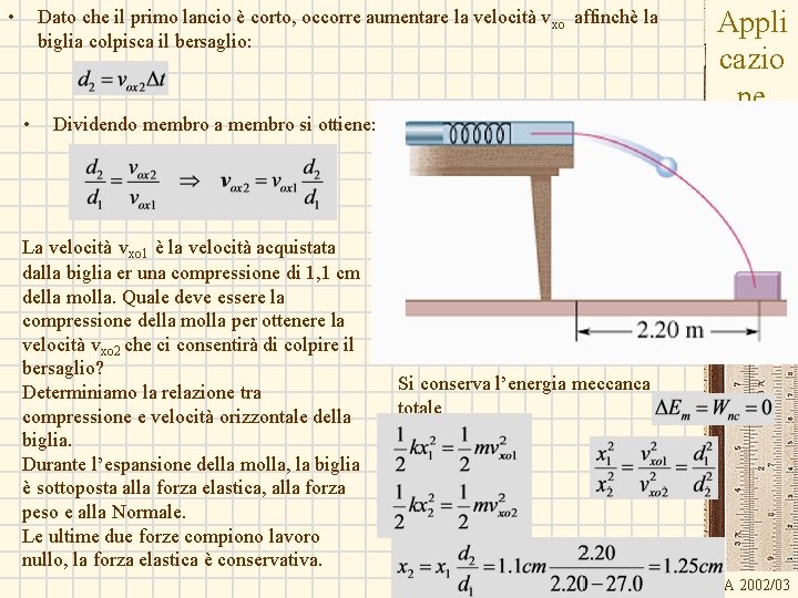 • Dato che il primo lancio è corto, occorre aumentare la velocità vxo • Dato che il primo lancio è corto, occorre aumentare la velocità vxo