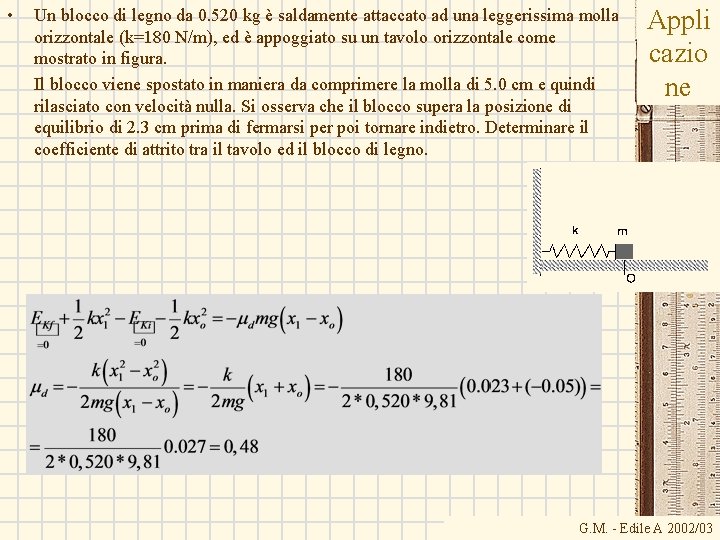 • Un blocco di legno da 0. 520 kg è saldamente attaccato ad • Un blocco di legno da 0. 520 kg è saldamente attaccato ad