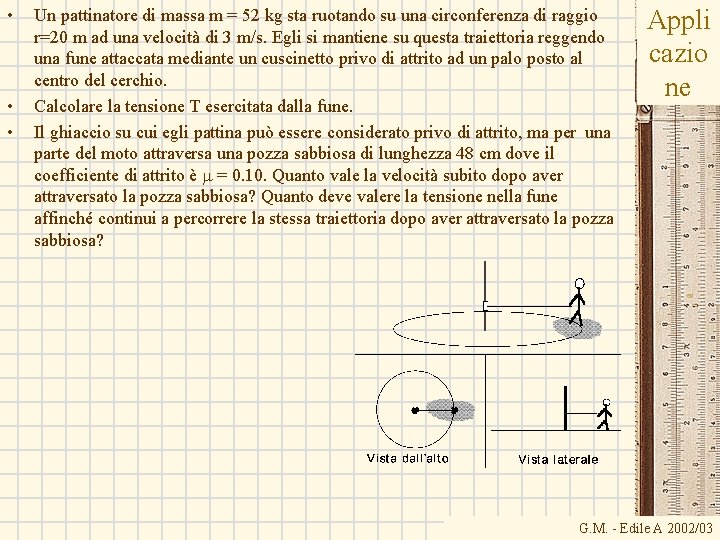 • • • Un pattinatore di massa m = 52 kg sta ruotando • • • Un pattinatore di massa m = 52 kg sta ruotando