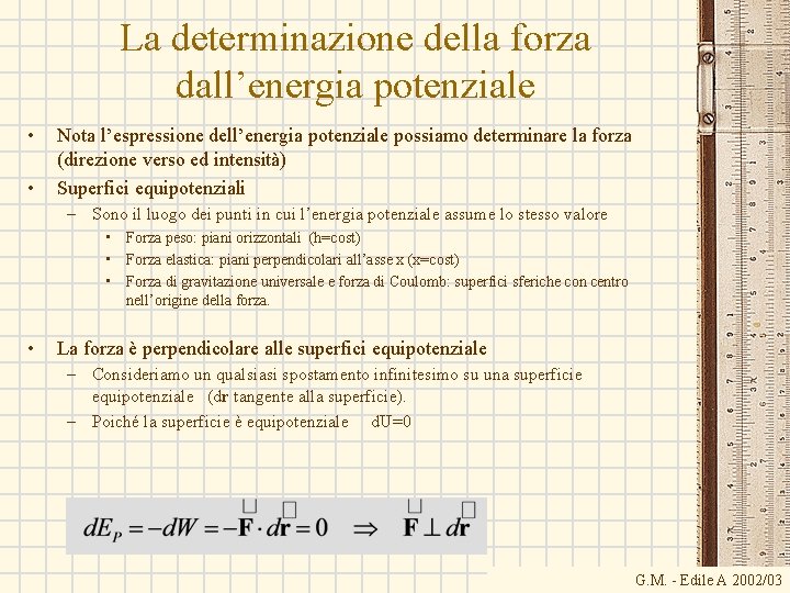La determinazione della forza dall’energia potenziale • • Nota l’espressione dell’energia potenziale possiamo determinare La determinazione della forza dall’energia potenziale • • Nota l’espressione dell’energia potenziale possiamo determinare