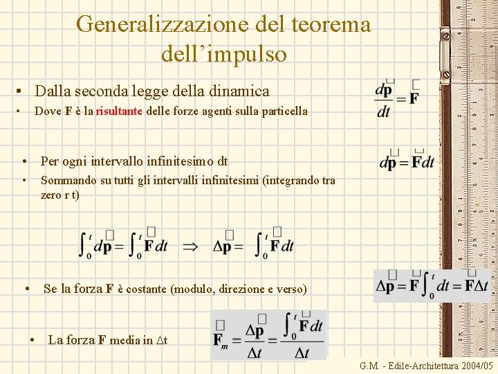 Generalizzazione del teorema dell’impulso • Dalla seconda legge della dinamica • Dove F è Generalizzazione del teorema dell’impulso • Dalla seconda legge della dinamica • Dove F è