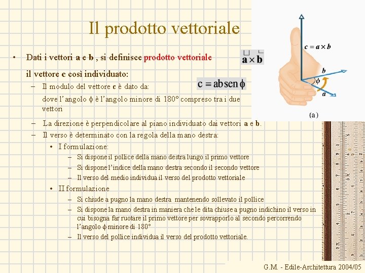 Il prodotto vettoriale • Dati i vettori a e b , si definisce prodotto Il prodotto vettoriale • Dati i vettori a e b , si definisce prodotto