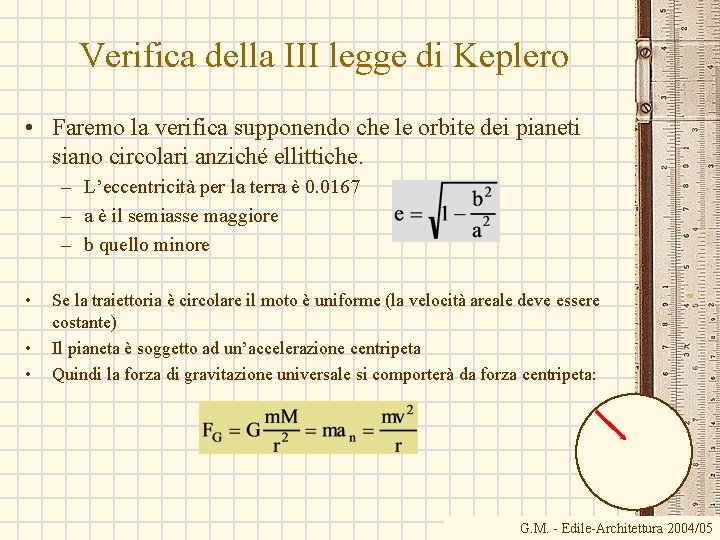 Verifica della III legge di Keplero • Faremo la verifica supponendo che le orbite Verifica della III legge di Keplero • Faremo la verifica supponendo che le orbite
