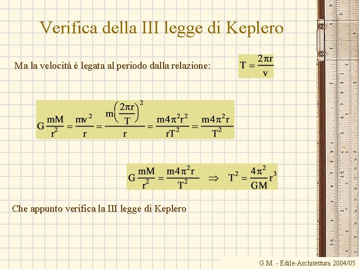 Verifica della III legge di Keplero Ma la velocità è legata al periodo dalla Verifica della III legge di Keplero Ma la velocità è legata al periodo dalla