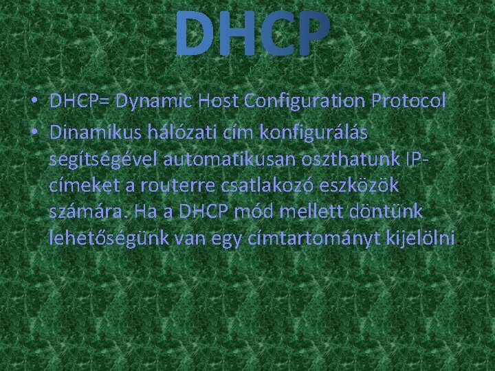 DHCP • DHCP= Dynamic Host Configuration Protocol • Dinamikus hálózati cím konfigurálás segítségével automatikusan