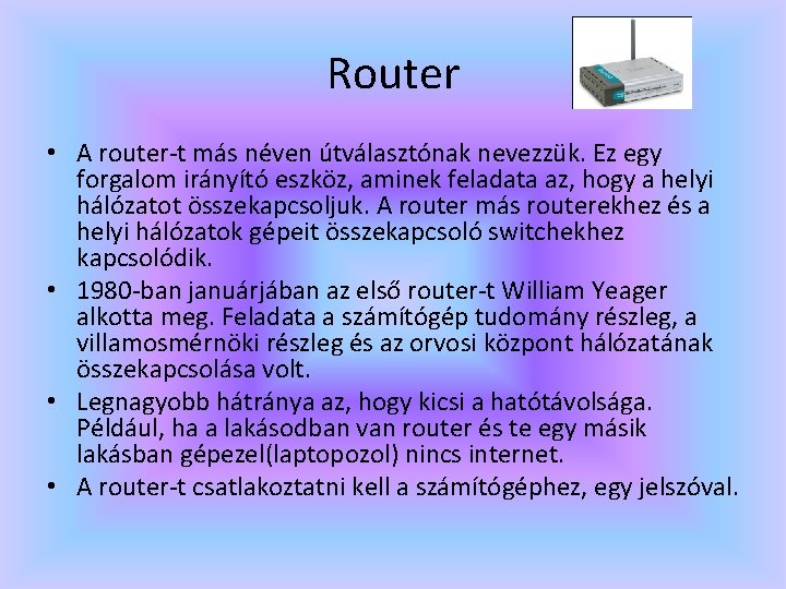 Router • A router-t más néven útválasztónak nevezzük. Ez egy forgalom irányító eszköz, aminek