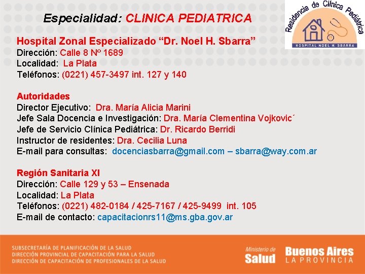 Especialidad: CLINICA PEDIATRICA Hospital Zonal Especializado “Dr. Noel H. Sbarra” Dirección: Calle 8 Nº