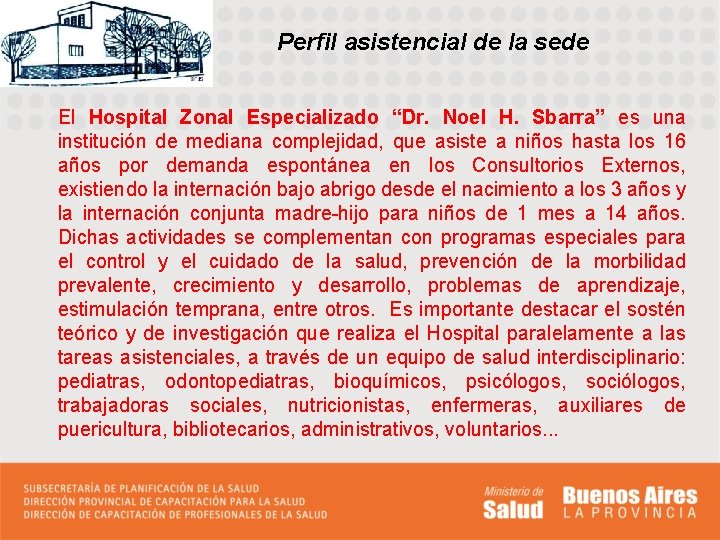 Perfil asistencial de la sede El Hospital Zonal Especializado “Dr. Noel H. Sbarra” es