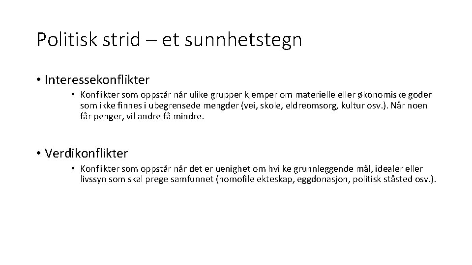 Politisk strid – et sunnhetstegn • Interessekonflikter • Konflikter som oppstår når ulike grupper Politisk strid – et sunnhetstegn • Interessekonflikter • Konflikter som oppstår når ulike grupper