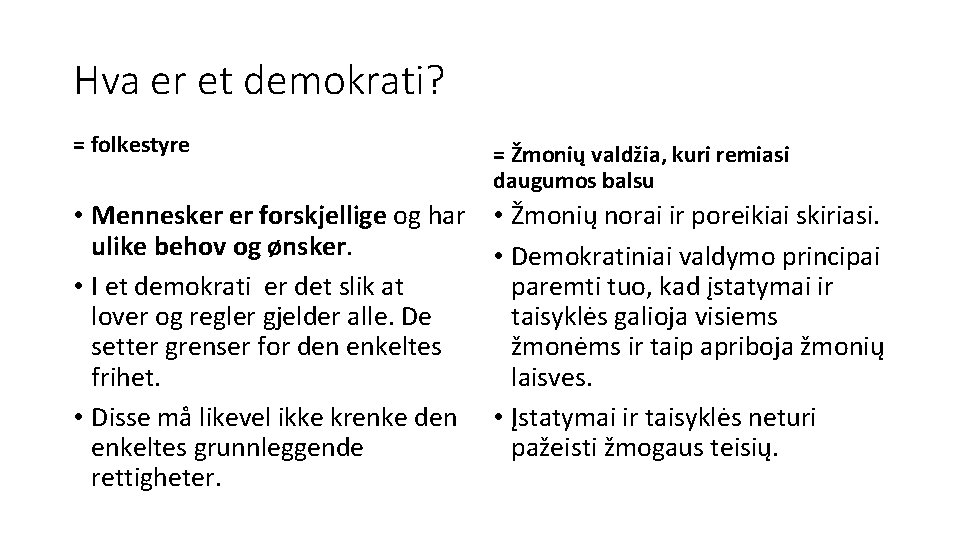 Hva er et demokrati? = folkestyre = Žmonių valdžia, kuri remiasi daugumos balsu • Hva er et demokrati? = folkestyre = Žmonių valdžia, kuri remiasi daugumos balsu •