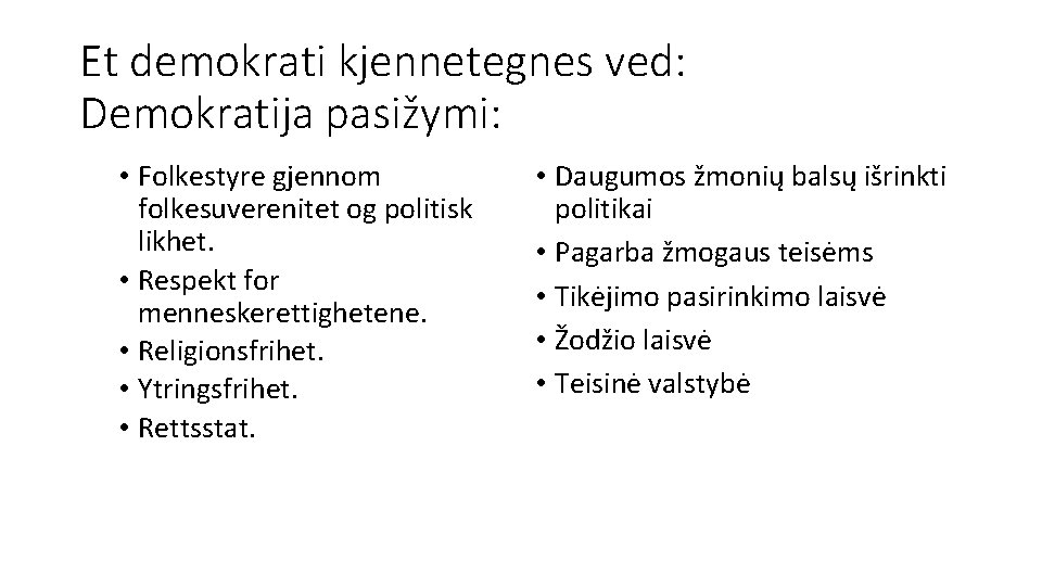 Et demokrati kjennetegnes ved: Demokratija pasižymi: • Folkestyre gjennom folkesuverenitet og politisk likhet. •