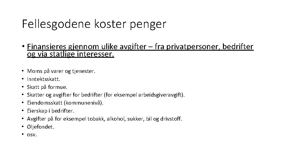 Fellesgodene koster penger • Finansieres gjennom ulike avgifter – fra privatpersoner, bedrifter og via