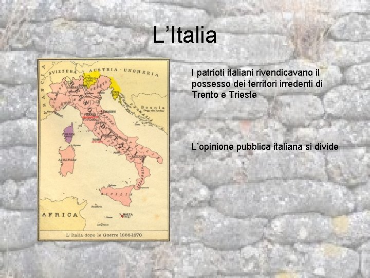 L’Italia I patrioti italiani rivendicavano il possesso dei territori irredenti di Trento e Trieste