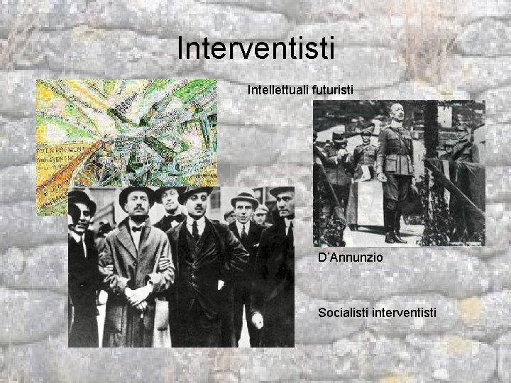 Interventisti Intellettuali futuristi D’Annunzio Socialisti interventisti 