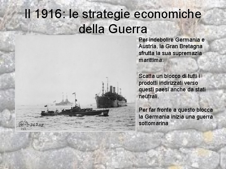 Il 1916: le strategie economiche della Guerra Per indebolire Germania e Austria, la Gran