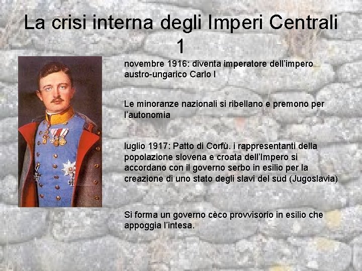 La crisi interna degli Imperi Centrali 1 novembre 1916: diventa imperatore dell’impero austro-ungarico Carlo