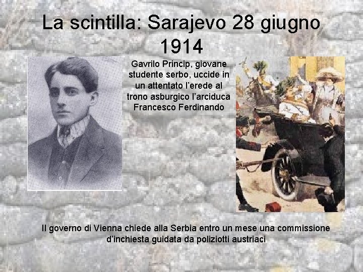 La scintilla: Sarajevo 28 giugno 1914 Gavrilo Princip, giovane studente serbo, uccide in un