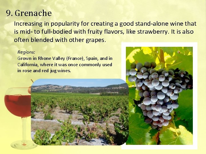 9. Grenache Increasing in popularity for creating a good stand-alone wine that is mid-
