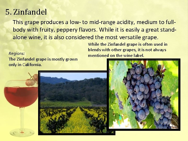 5. Zinfandel This grape produces a low- to mid-range acidity, medium to fullbody with