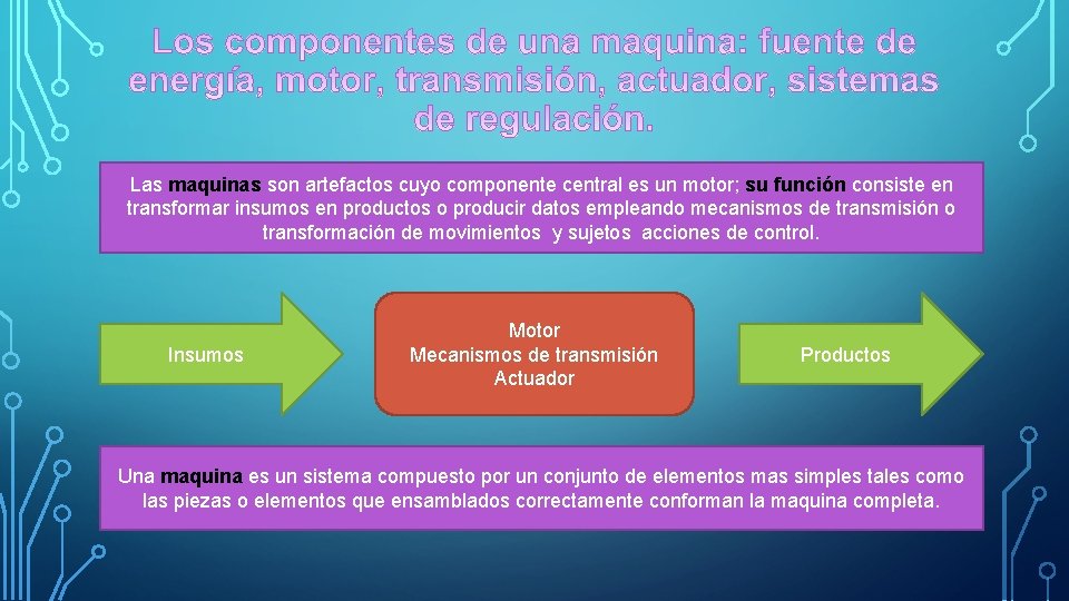 Las maquinas son artefactos cuyo componente central es un motor; su función consiste en Las maquinas son artefactos cuyo componente central es un motor; su función consiste en