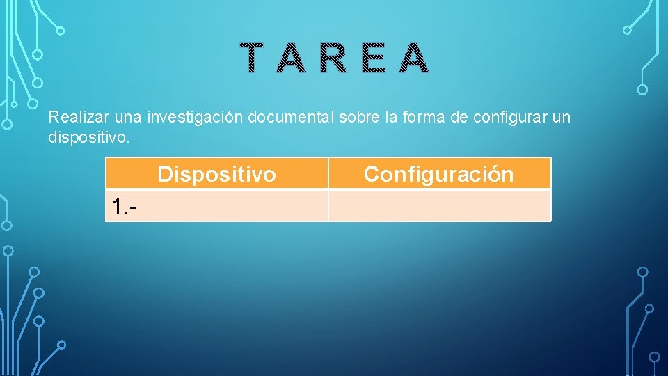 Realizar una investigación documental sobre la forma de configurar un dispositivo. Dispositivo 1. - Realizar una investigación documental sobre la forma de configurar un dispositivo. Dispositivo 1. -