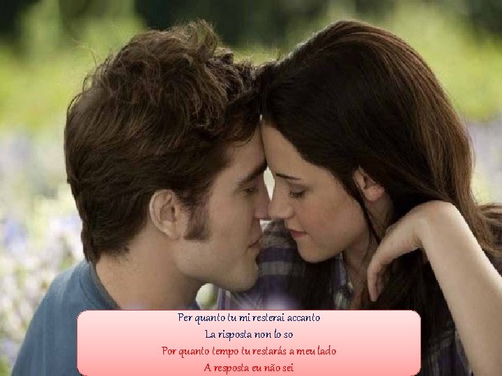 Per quanto tu mi resterai accanto La risposta non lo so Por quanto tempo Per quanto tu mi resterai accanto La risposta non lo so Por quanto tempo