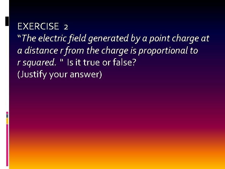 EXERCISE 2 “The electric field generated by a point charge at a distance r