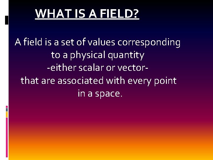 WHAT IS A FIELD? A field is a set of values corresponding to a