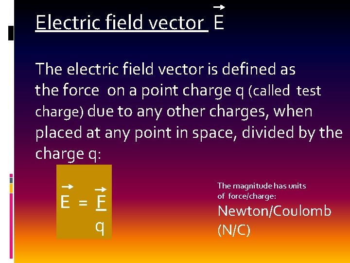 Electric field vector E The electric field vector is defined as the force on