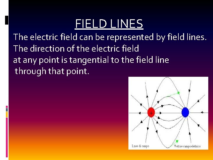 FIELD LINES The electric field can be represented by field lines. The direction of